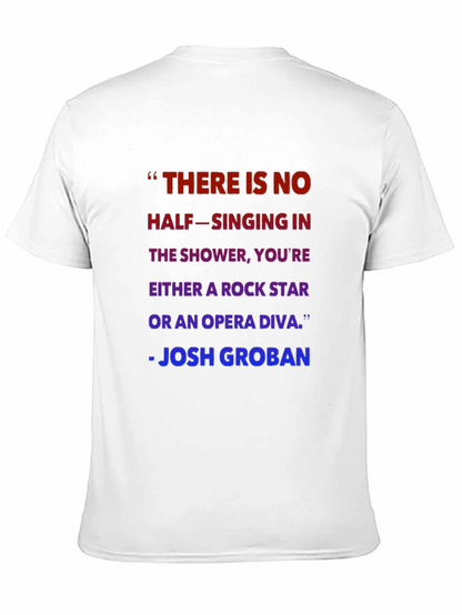 Shower Singer T-Shirt - Josh Groban Quote