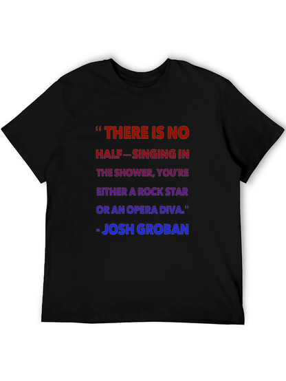 Shower Singer T-Shirt - Josh Groban Quote