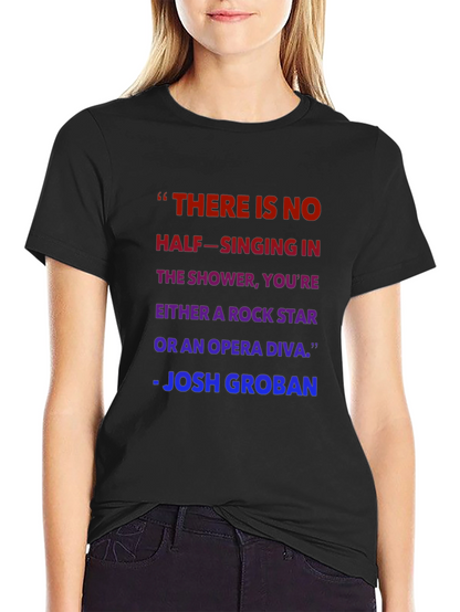 Shower Singer T-Shirt - Josh Groban Quote