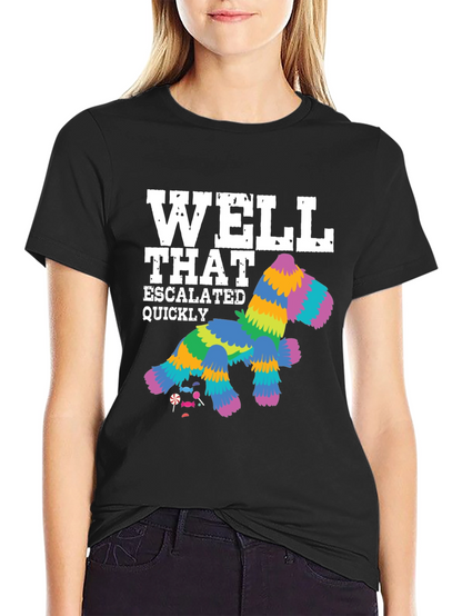Well That Escalated Quickly Piñata T-Shirt