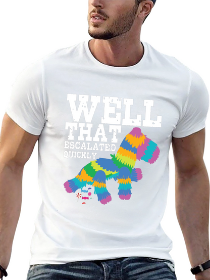 Well That Escalated Quickly Piñata T-Shirt