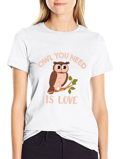 Owl You Need Is Love T-Shirt - Unique Design