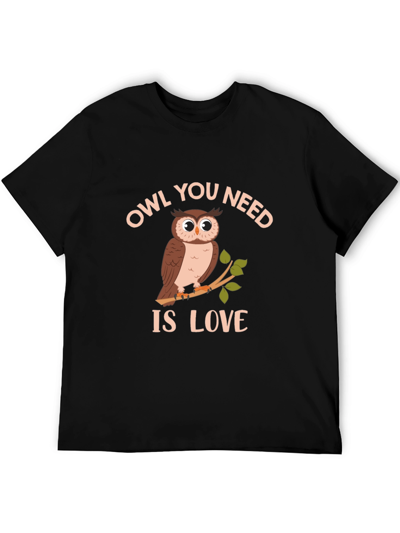 Owl You Need Is Love T-Shirt - Unique Design
