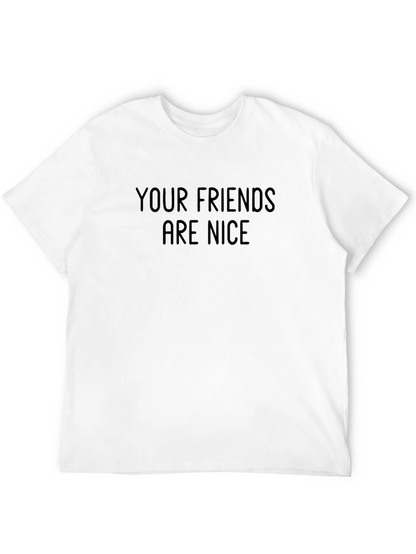 Your Friends Are Nice Graphic Tee