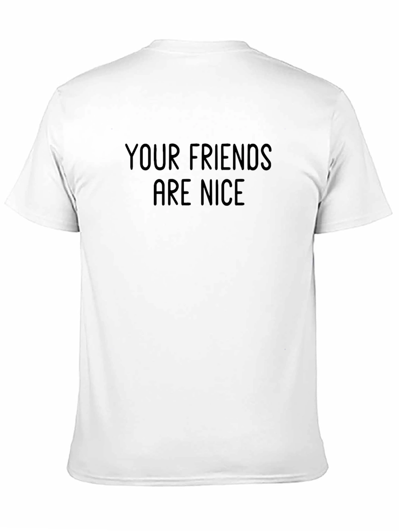 Your Friends Are Nice Graphic Tee