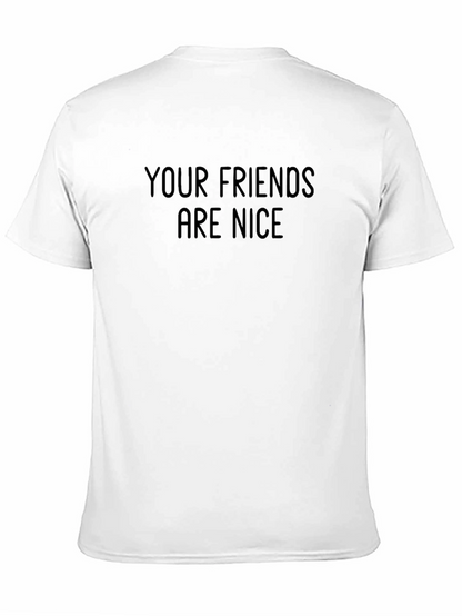 Your Friends Are Nice Graphic Tee