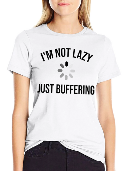Im Not Lazy Just Buffering T-Shirt