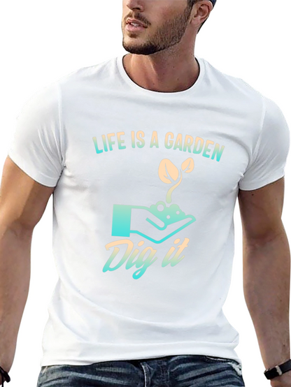 Life is a Garden T-Shirt - Dig It