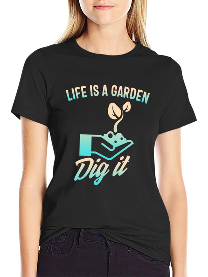 Life is a Garden T-Shirt - Dig It