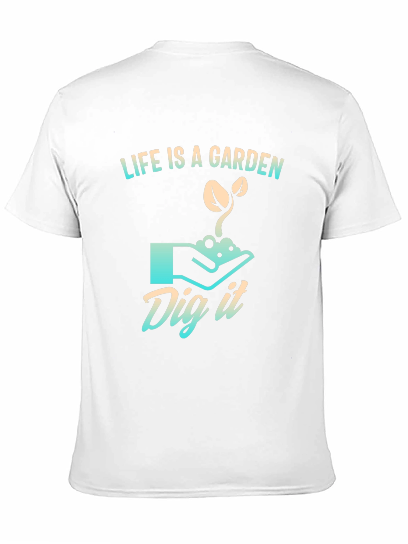 Life is a Garden T-Shirt - Dig It