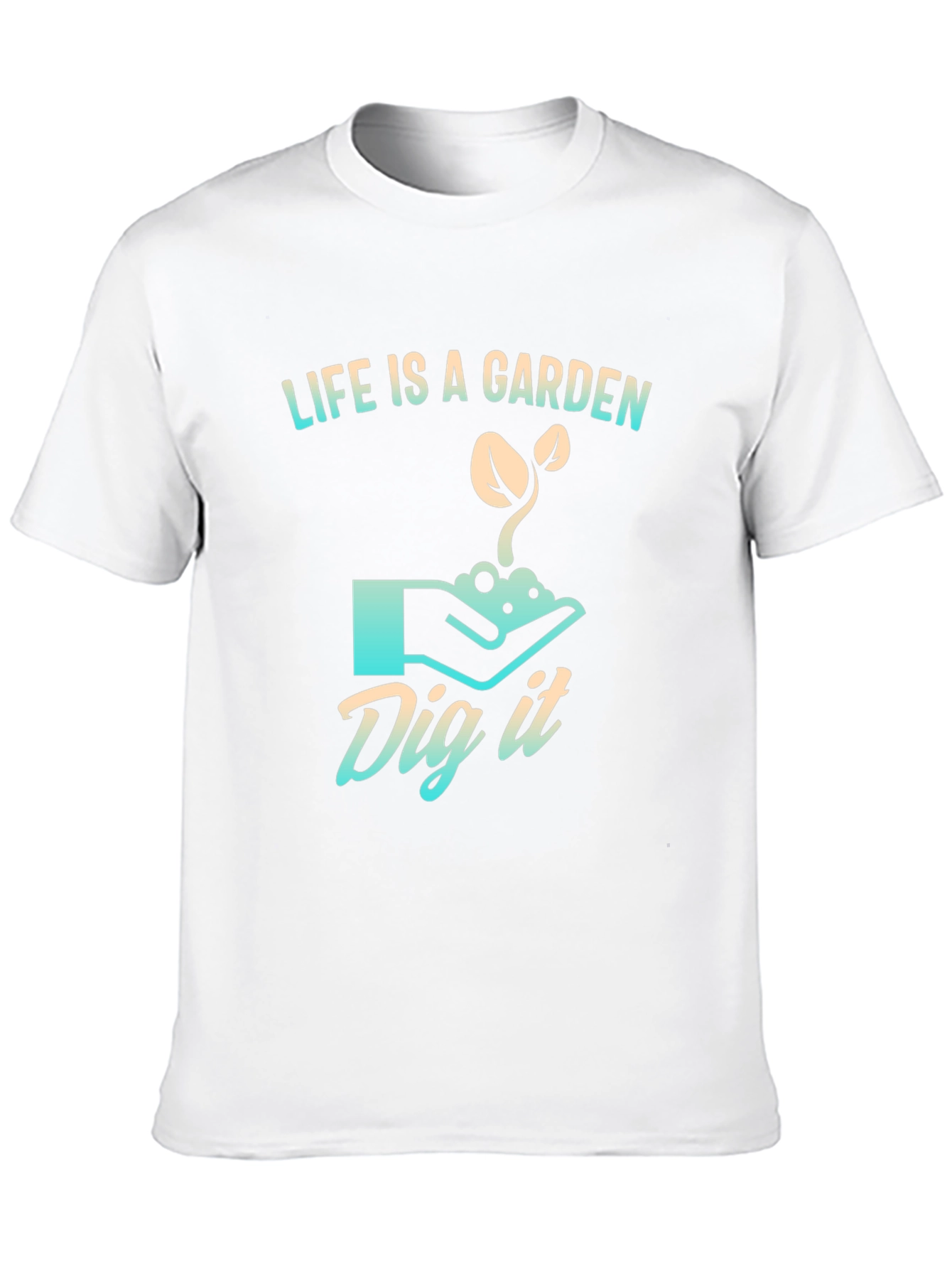Life is a Garden T-Shirt - Dig It
