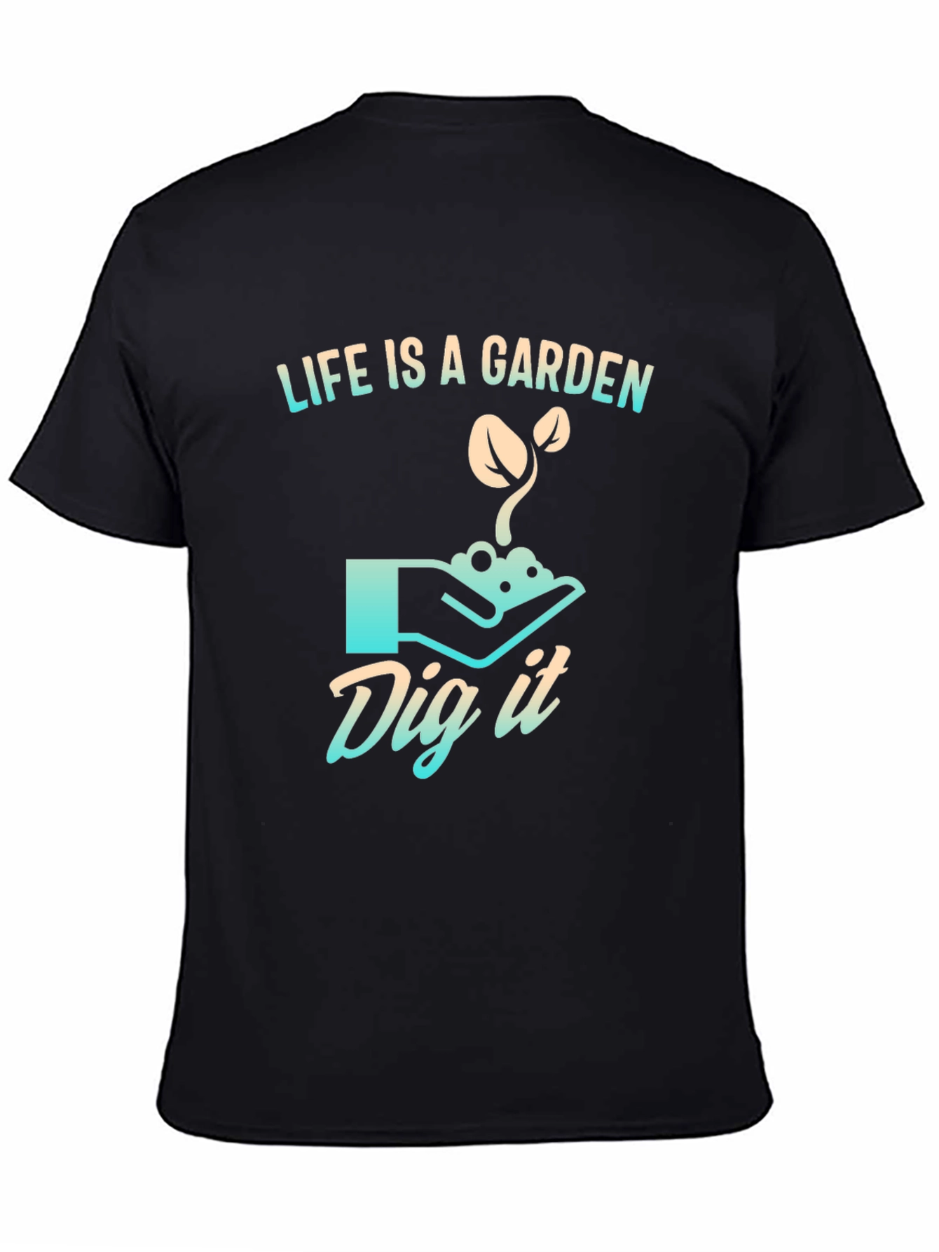 Life is a Garden T-Shirt - Dig It