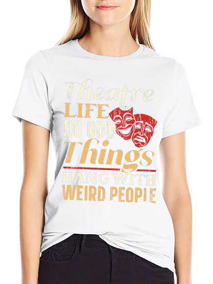 Theatre Life T-Shirt: Do Odd Things Weird People