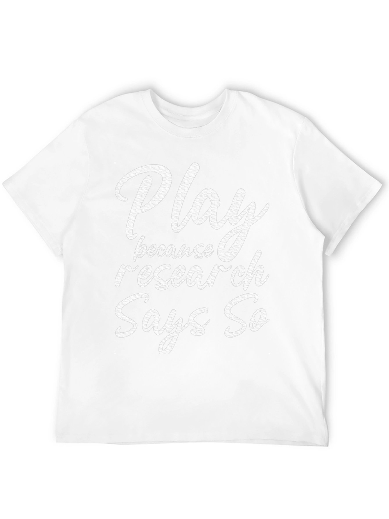 Play Because Research Says So T-Shirt