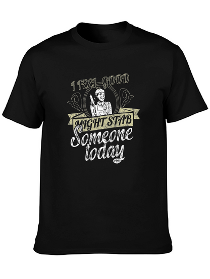 I Feel Good Might Stab Someone Today Black T-Shirt