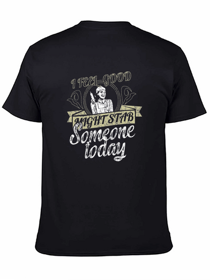 I Feel Good Might Stab Someone Today Black T-Shirt