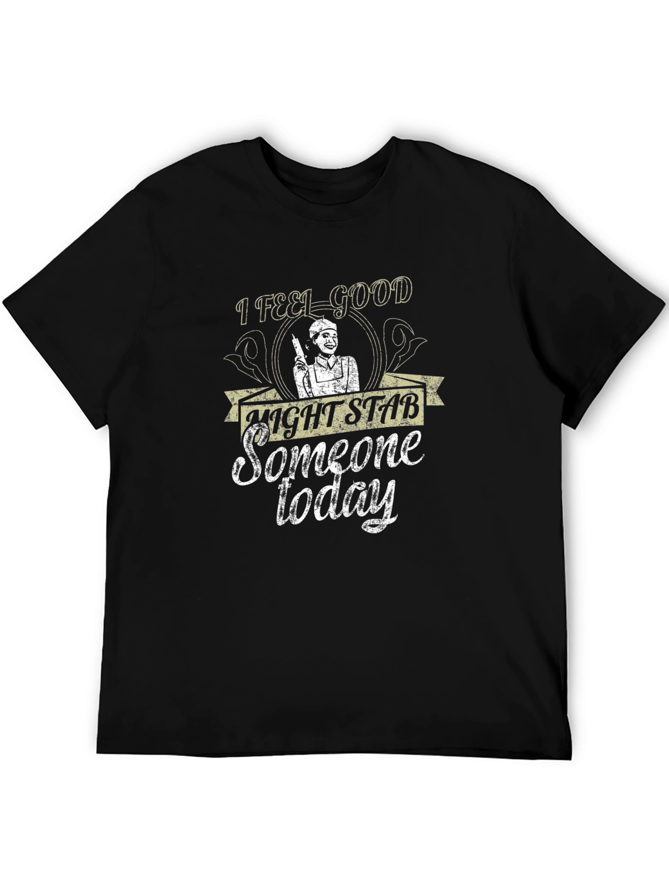 I Feel Good Might Stab Someone Today Black T-Shirt