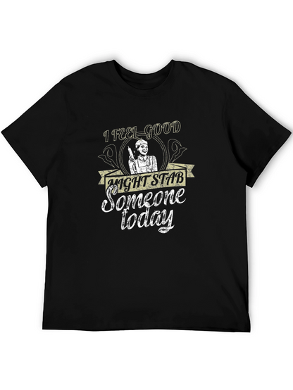I Feel Good Might Stab Someone Today Black T-Shirt