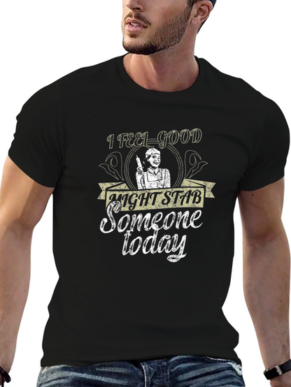 I Feel Good Might Stab Someone Today Black T-Shirt