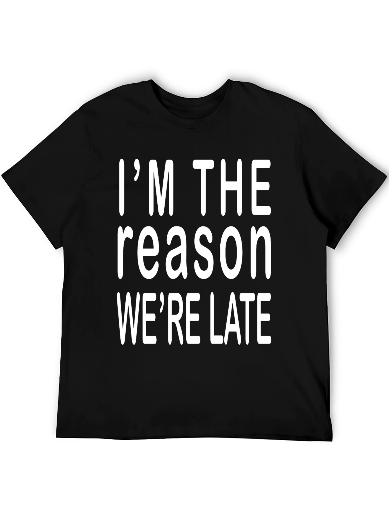 Im The Reason Were Late Graphic Tee