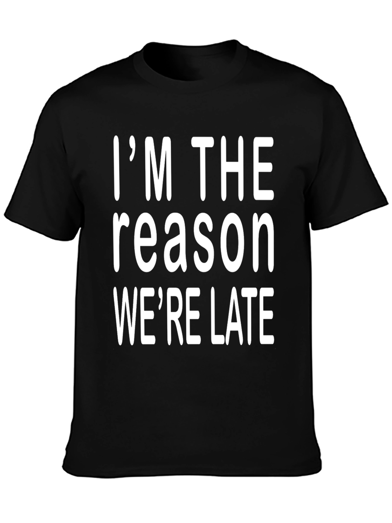 Im The Reason Were Late Graphic Tee