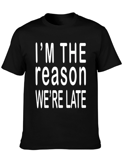 Im The Reason Were Late Graphic Tee