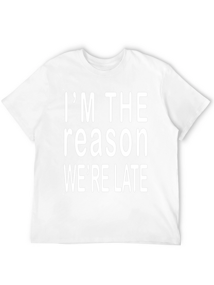 Im The Reason Were Late Graphic Tee