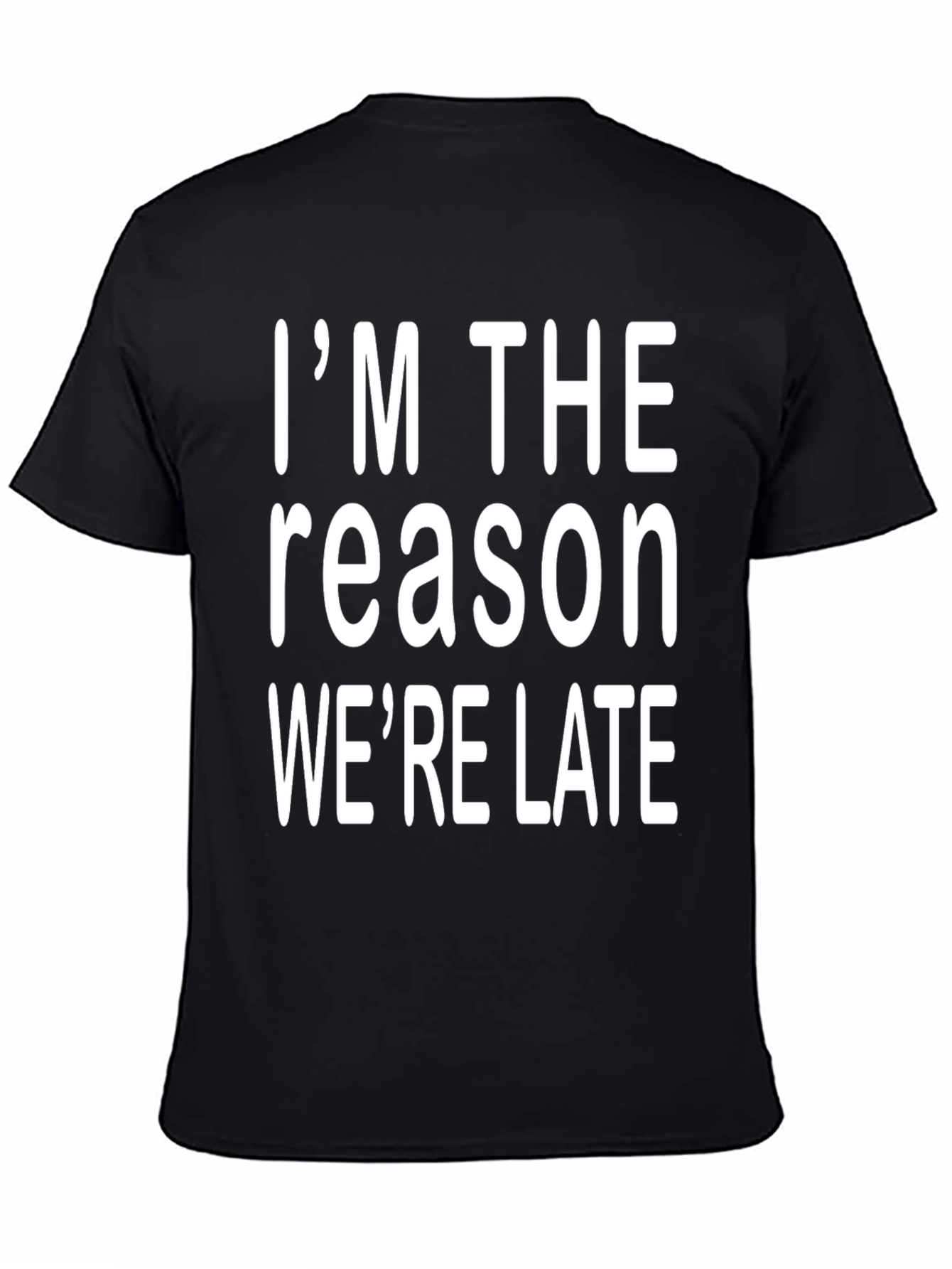 Im The Reason Were Late Graphic Tee