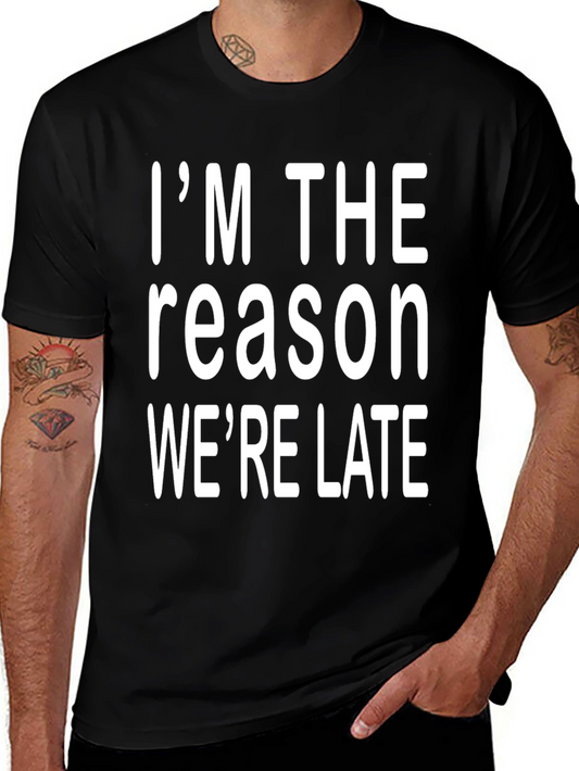 Im The Reason Were Late Graphic Tee