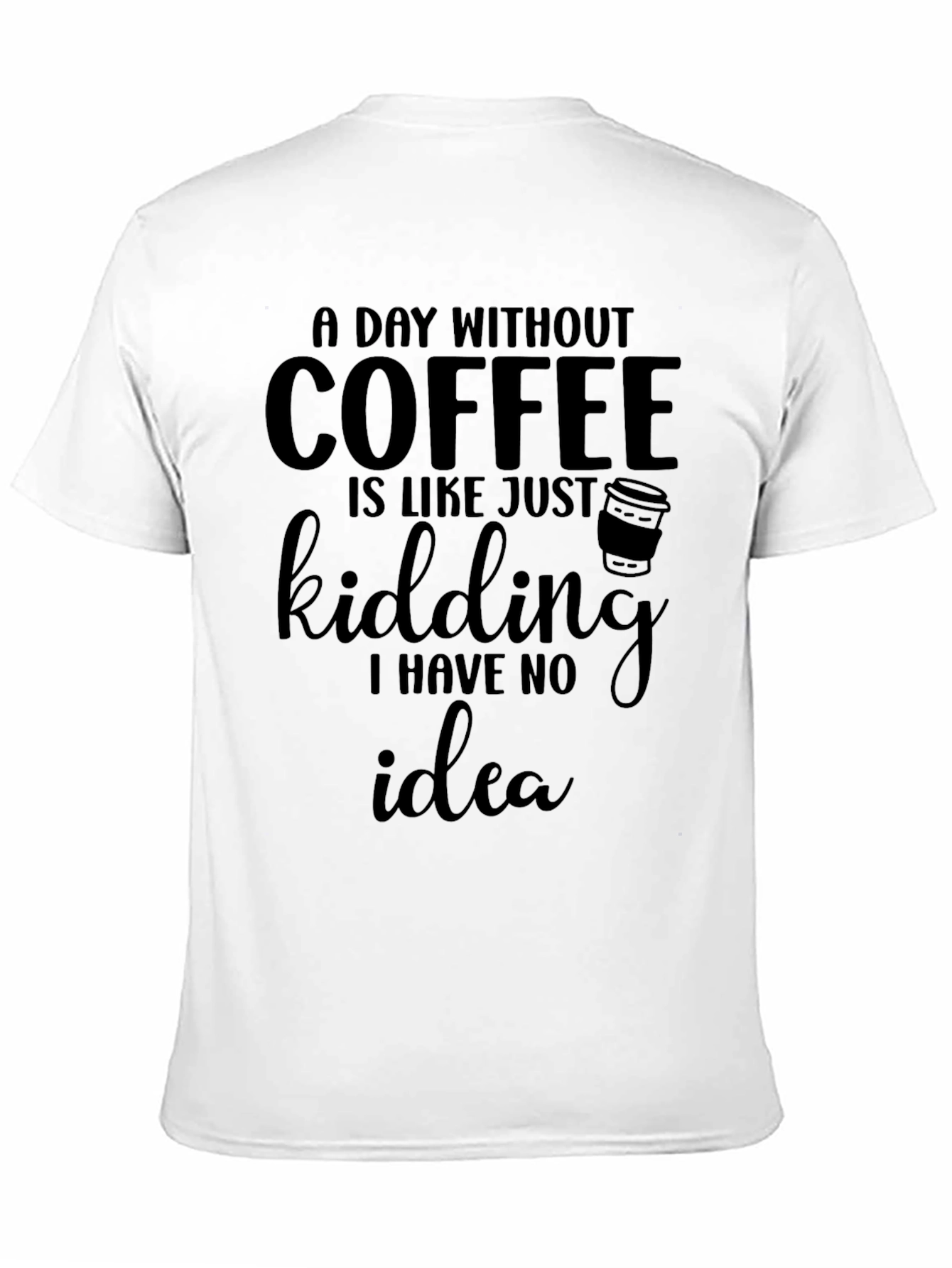 Coffee Lovers Tee: A Day Without Coffee T-Shirt