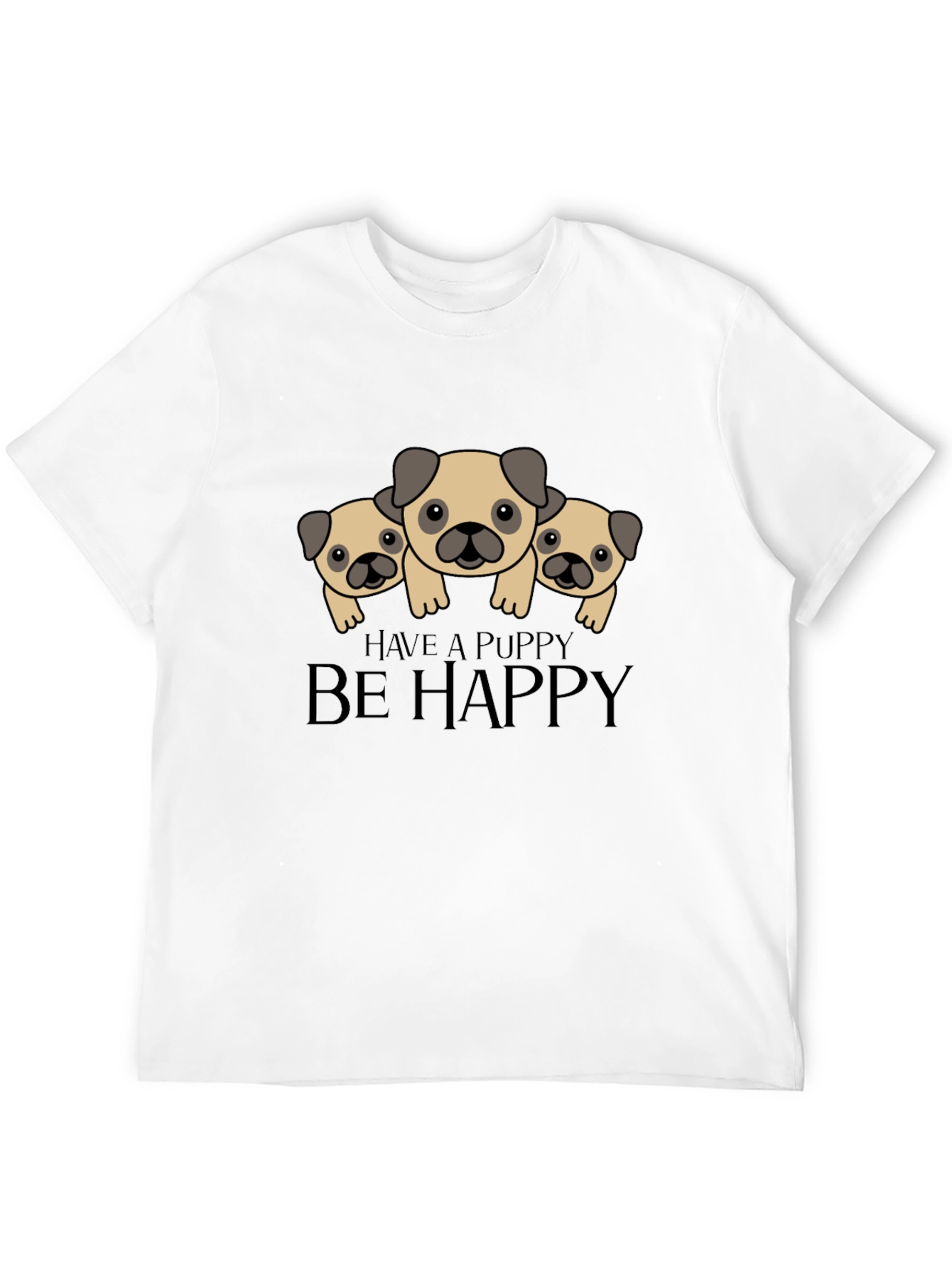Have a Puppy Be Happy Black T-Shirt