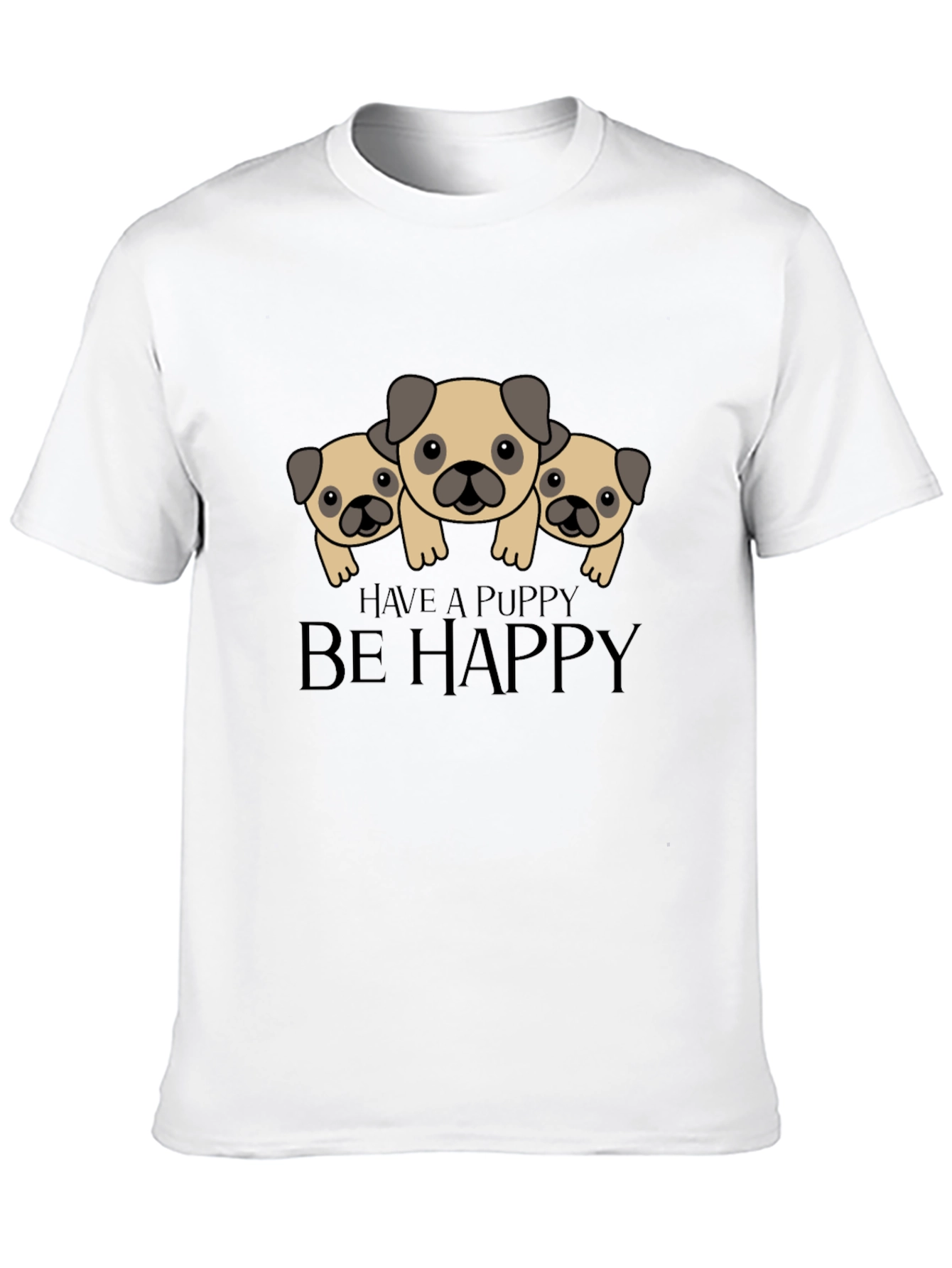 Have a Puppy Be Happy Black T-Shirt