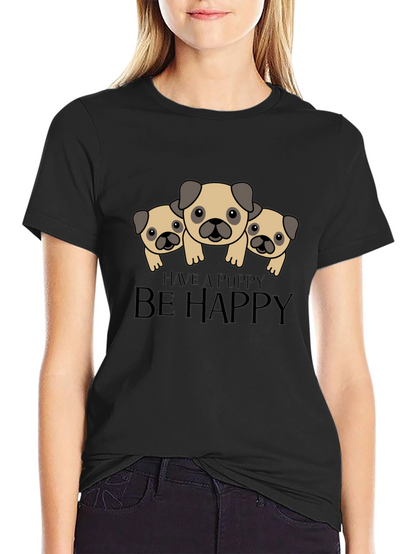 Have a Puppy Be Happy Black T-Shirt