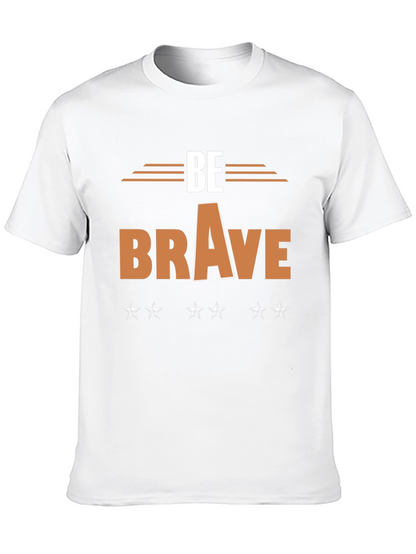 Be Brave Graphic T-Shirt - Motivational Tee