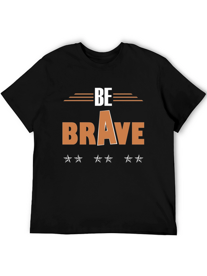 Be Brave Graphic T-Shirt - Motivational Tee