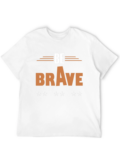 Be Brave Graphic T-Shirt - Motivational Tee