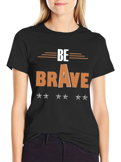 Be Brave Graphic T-Shirt - Motivational Tee