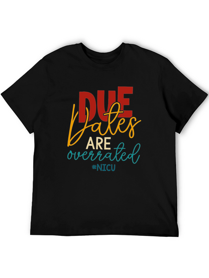 Due Dates Are Overrated NICU T-Shirt