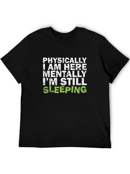 Funny Sleepy T-Shirt - Physically Here Mentally Sleeping Tee