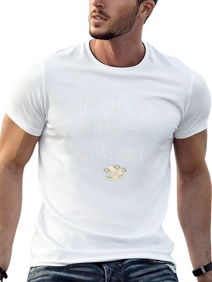 Tired of Things Costing Money T-Shirt