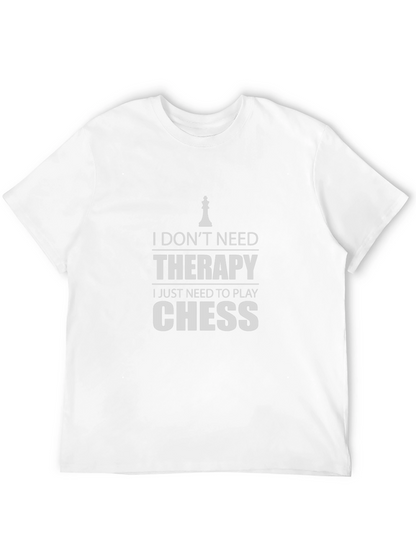 Chess Therapy T-Shirt: I Just Need to Play Chess