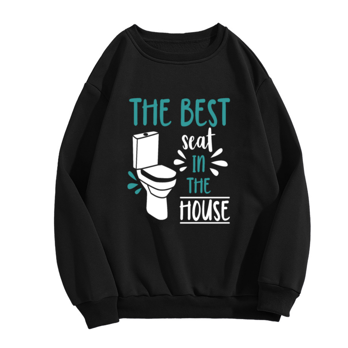 The Best Seat in the House Sweatshirt - Funny Toilet Humor Crewneck, Bathroom Joke Pullover, Dad Joke Gag Gift Sweatshirt, Loo Comedy Top
