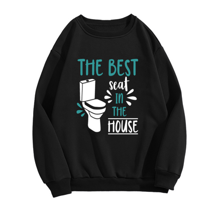 The Best Seat in the House Sweatshirt - Funny Toilet Humor Crewneck, Bathroom Joke Pullover, Dad Joke Gag Gift Sweatshirt, Loo Comedy Top