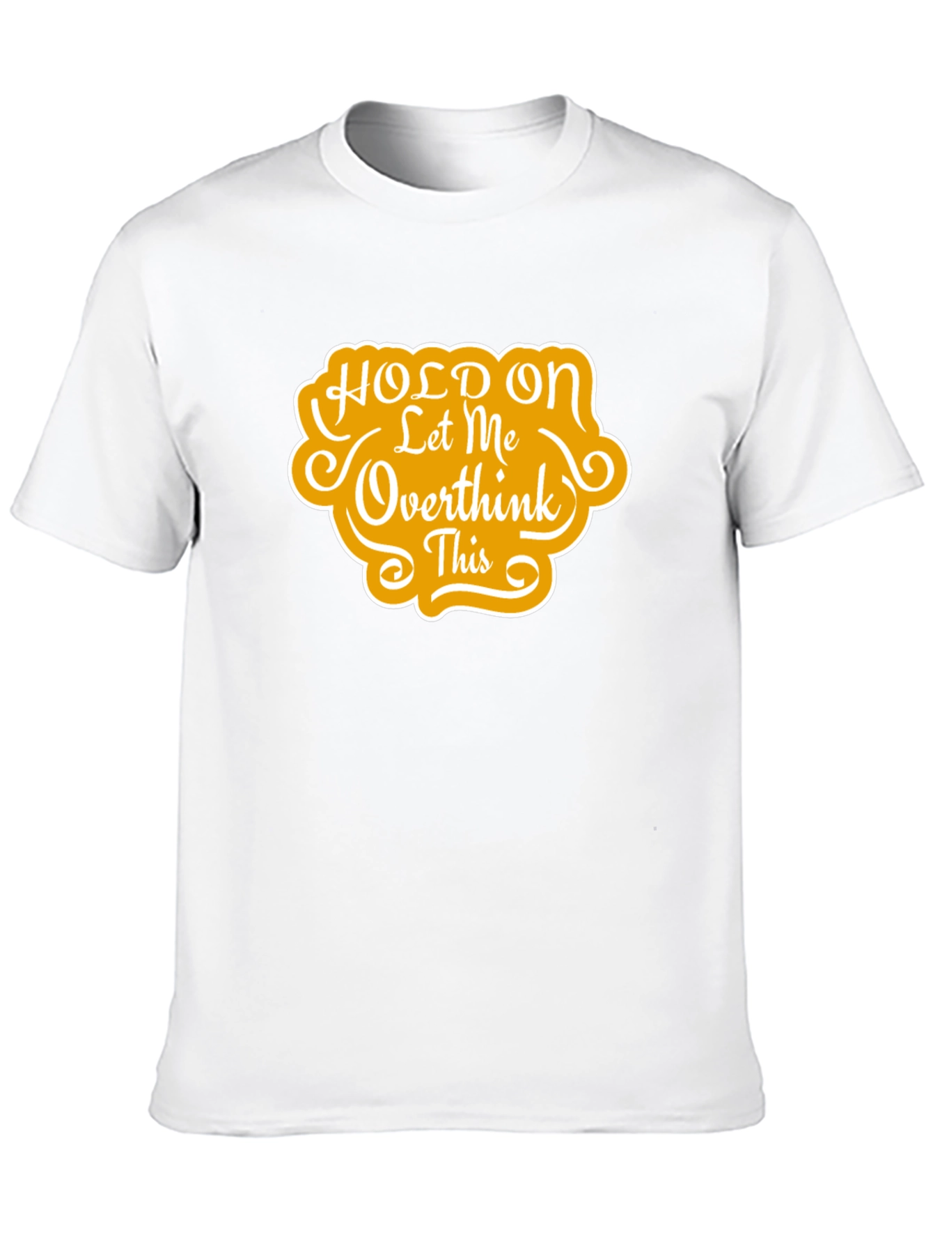 Hold On Let Me Overthink This T-Shirt