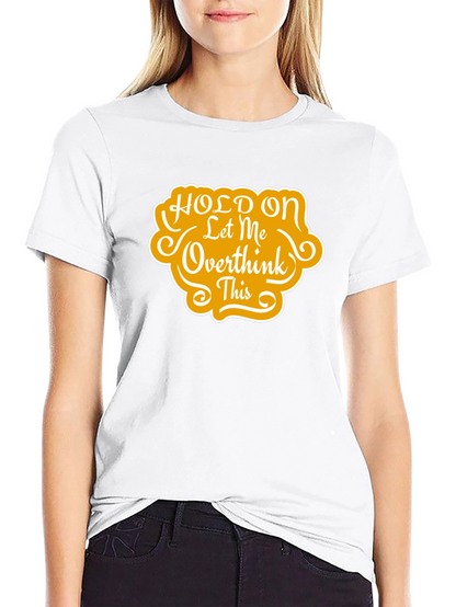 Hold On Let Me Overthink This T-Shirt