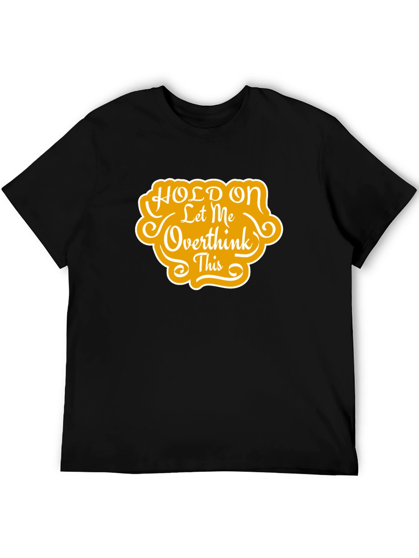 Hold On Let Me Overthink This T-Shirt