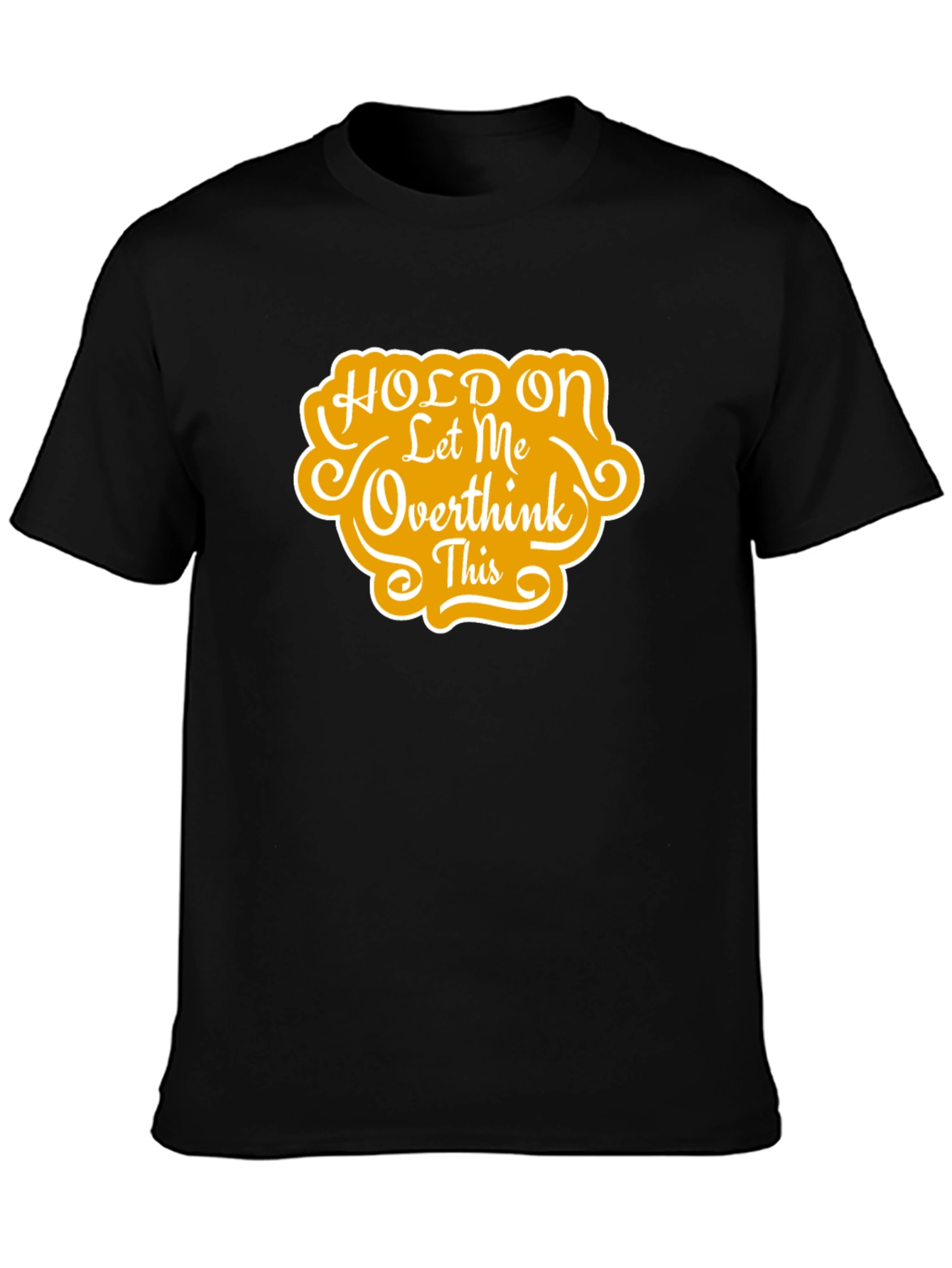 Hold On Let Me Overthink This T-Shirt