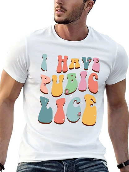 Humorous I Have Pubic Lice Graphic Tee