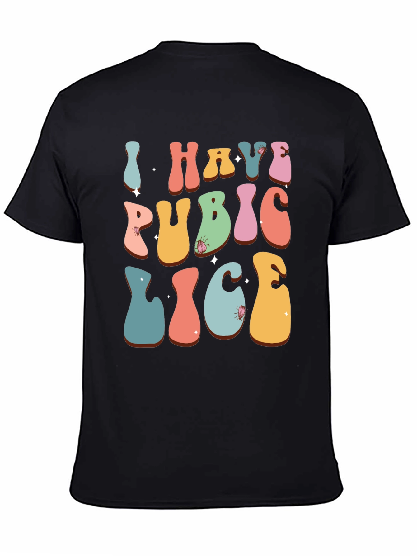 Humorous I Have Pubic Lice Graphic Tee