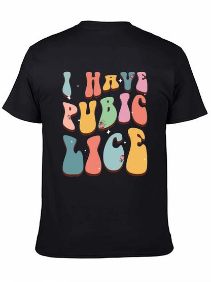 Humorous I Have Pubic Lice Graphic Tee